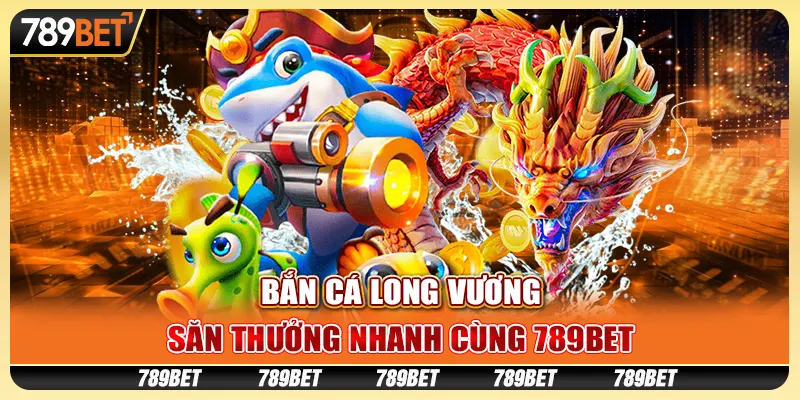 Bắn Cá Long Vương, Săn Thưởng Nhanh cùng 789B