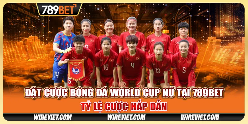 Đặt cược bóng đá World Cup nữ tại 789BET - Tỷ lệ cược hấp dẫn
