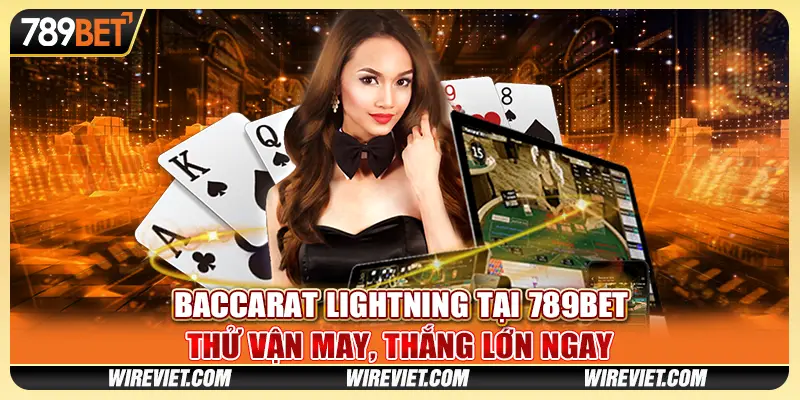 Baccarat Lightning tại 789BET - Thử vận may, thắng lớn ngay