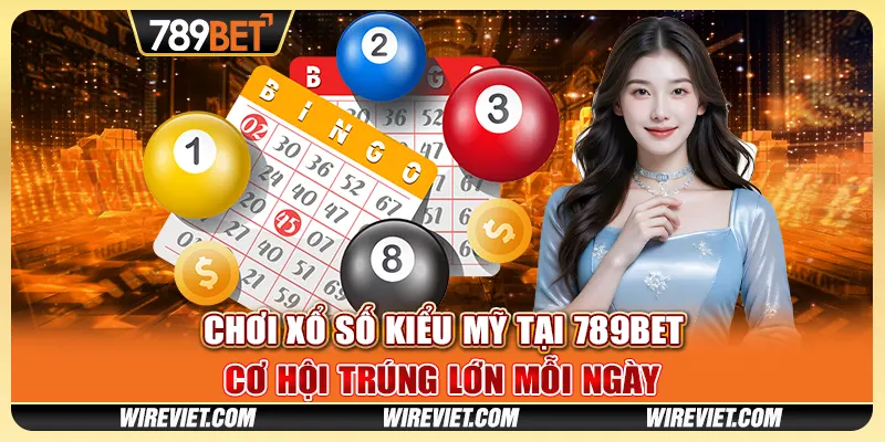 Chơi xổ số kiểu Mỹ tại 789BET - Cơ hội trúng lớn mỗi ngày