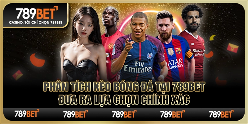 Phân Tích Kèo Bóng Đá tại 789Bet Đưa Ra Lựa Chọn Chính Xác