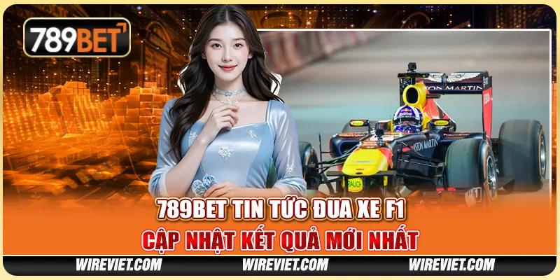 789BET tin tức đua xe F1 – Cập nhật kết quả mới nhất từ 789BET