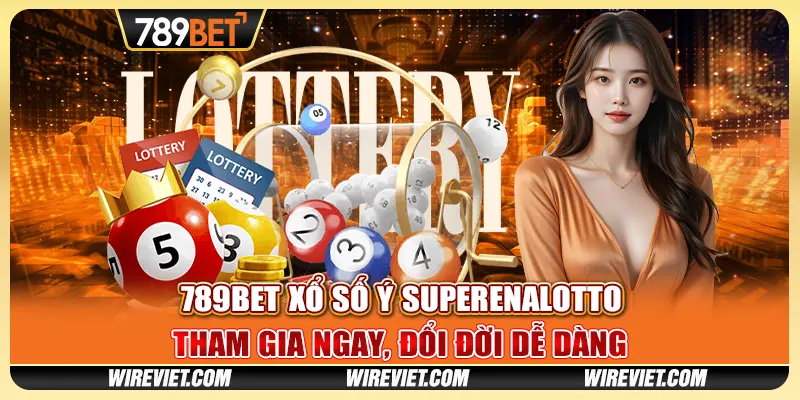 789BET Xổ số Ý SuperEnalotto - Tham gia ngay, đổi đời dễ dàng