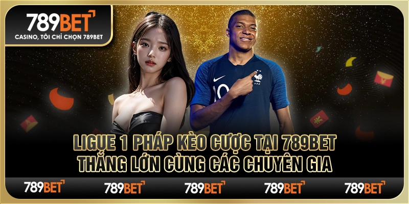 Ligue 1 Pháp kèo cược tại 789Bet Thắng lớn cùng các chuyên gia