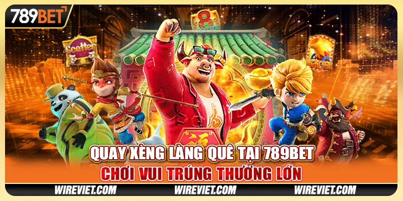 Quay Xèng Làng Quê tại 789BET - Chơi vui trúng thưởng lớn