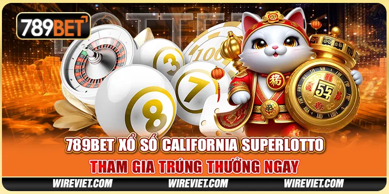 Xổ số California SuperLotto – Tham gia trúng thưởng ngay tại 789BET