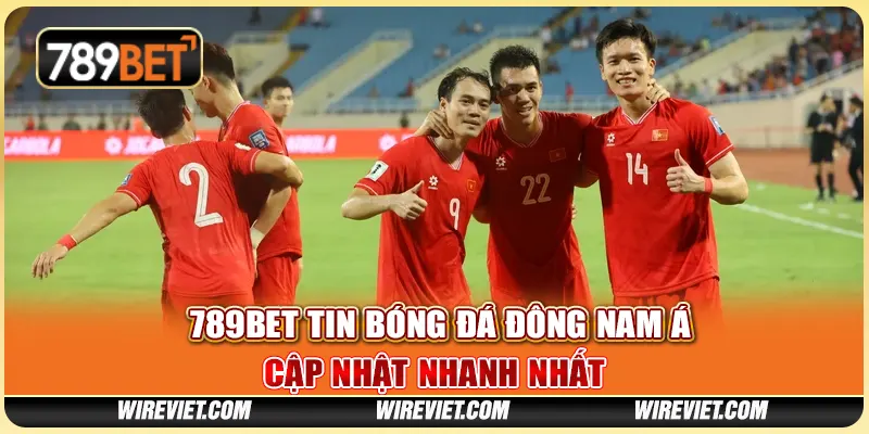 Tin bóng đá Đông Nam Á – Cập nhật nhanh nhất tại 789BET