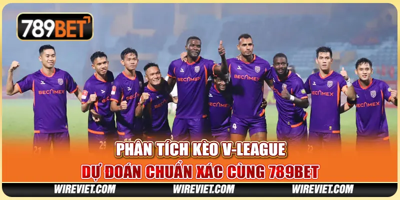 Phân Tích Kèo V-League – Dự Đoán Chuẩn Xác Cùng 789BET