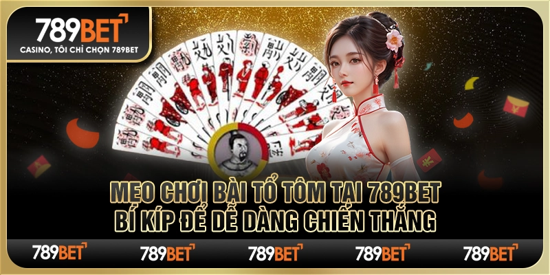 Mẹo chơi bài tổ tôm tại 789Bet Bí kíp dễ dàng chiến thắng