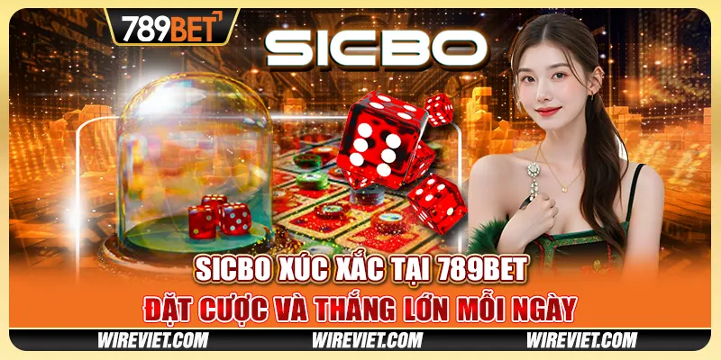 Sicbo xúc xắc tại 789BET - Đặt cược và thắng lớn mỗi ngày