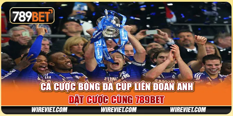 Cá cược bóng đá Cúp Liên đoàn Anh – Đặt cược cùng 789BET