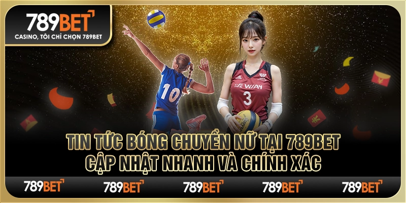 Theo dõi tin tức bóng chuyền nữ để nâng cao kiến thức và niềm đam mê