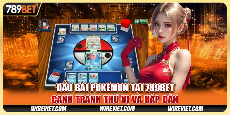 Đấu Bài Pokémon Tại 789BET - Cạnh Tranh Thú Vị Và Hấp Dẫn