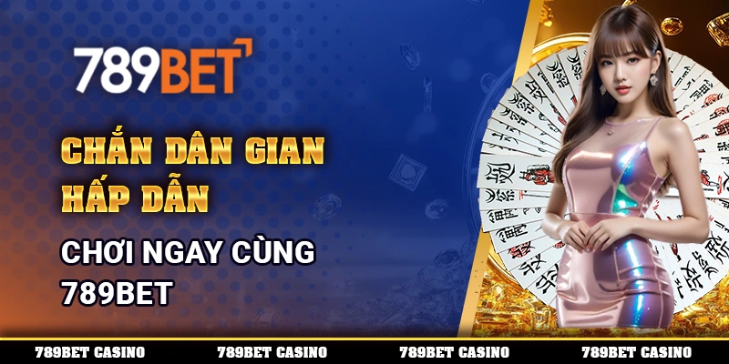 Chắn Dân Gian Hấp Dẫn, Chơi Ngay Cùng 789BET