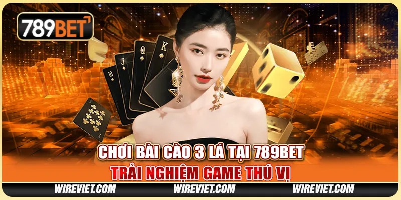 Chơi Bài Cào 3 Lá Tại 789BET - Trải Nghiệm Game Thú Vị