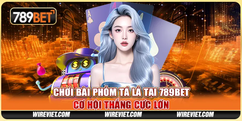Chơi Bài Phỏm Tá Lả Tại 789BET - Cơ Hội Thắng Cực Lớn