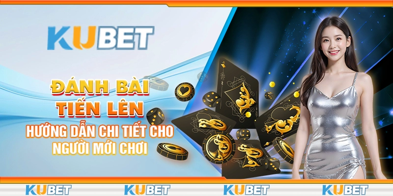 danh-bai-tien-len-huong-dan-chi-tiet-cho-nguoi-moi-choi