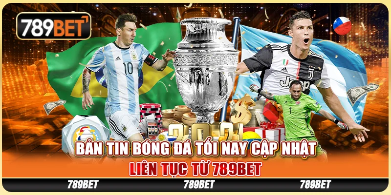 Bản Tin Bóng Đá Tối Nay Cập Nhật Liên Tục Từ 789BET