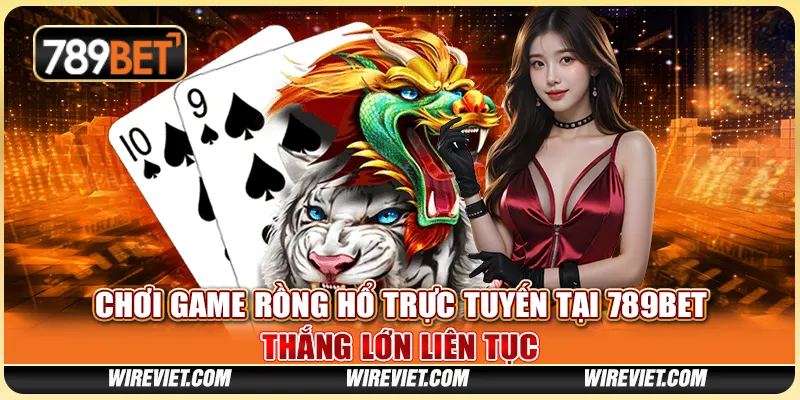 Chơi Game Rồng Hổ Trực Tuyến Tại 789BET - Thắng Lớn Liên Tục