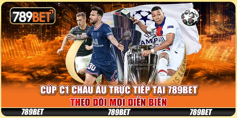 Cúp C1 Châu Âu Trực Tiếp Tại 789BET: Theo Dõi Mọi Diễn Biến