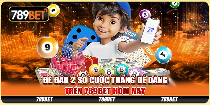 Đề Đầu 2 Số Cược Thắng Dễ Dàng Tại 789BET Hôm Nay