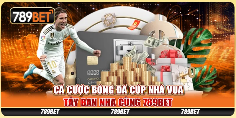 Cá Cược Bóng Đá Cúp Nhà Vua Tây Ban Nha Cùng 789BET