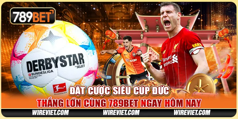 Đặt Cược Siêu Cúp Đức, Thắng Lớn Cùng 789BET Ngay Hôm Nay