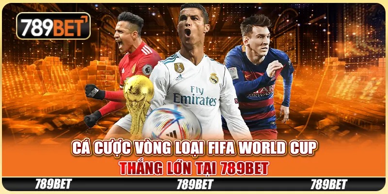 Cá Cược Vòng Loại FIFA World Cup Thắng Lớn Tại 789BET