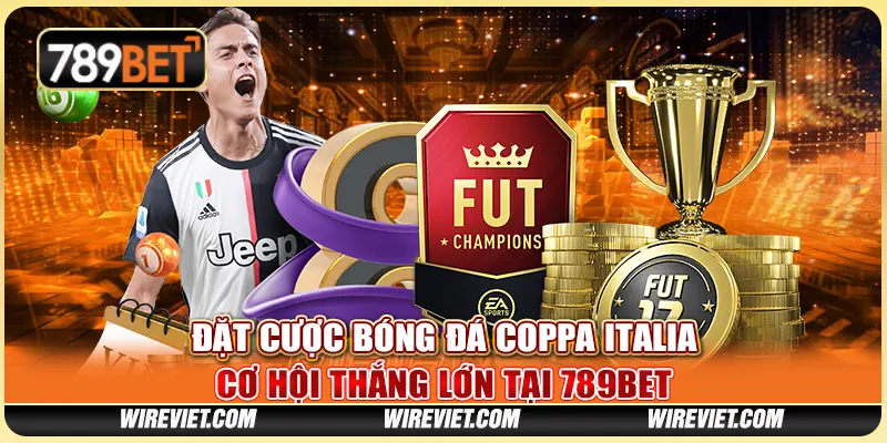 Đặt cược bóng đá Coppa Italia, cơ hội thắng lớn tại 789BET