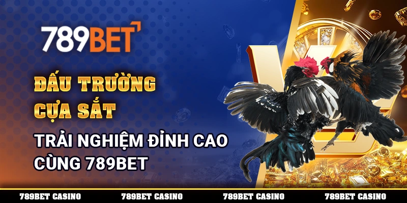 Đấu trường cựa sắt – Trải nghiệm đỉnh cao cùng 789BET