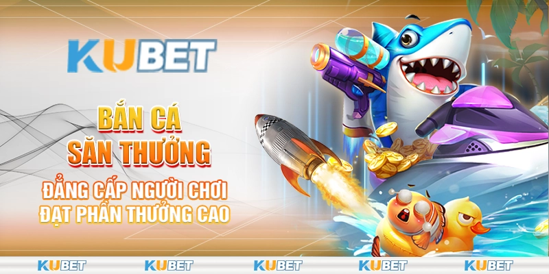 Bắn cá săn thưởng