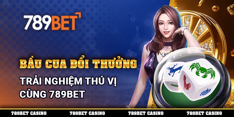 Bầu Cua Đổi Thưởng – Trải nghiệm thú vị cùng 789BET