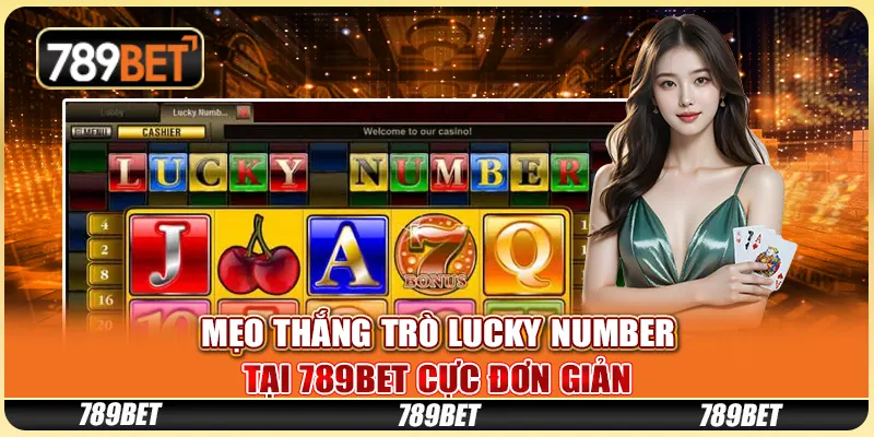 Mẹo Thắng Trò Lucky Number Tại 789BET Cực Đơn Giản
