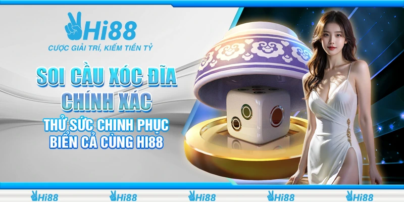 Soi Cầu Xóc Đĩa Chính Xác - Bí Kíp Thắng Lớn Tại Hi88