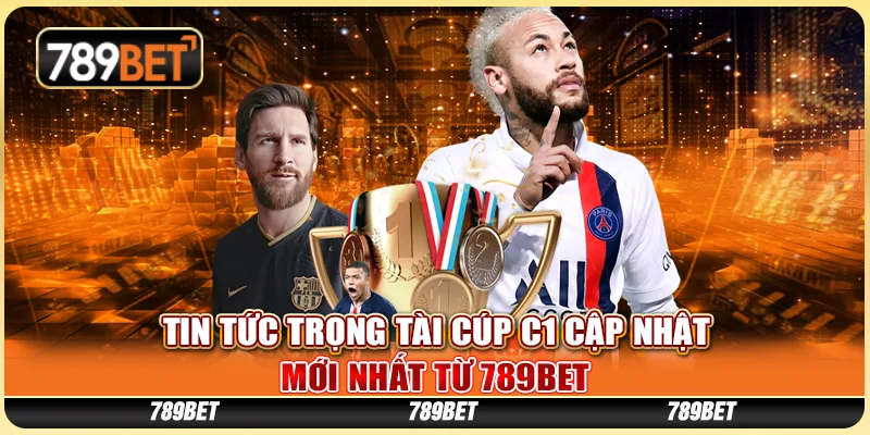 Tin Tức Trọng Tài Cúp C1 Cập Nhật Mới Nhất Từ 789BET