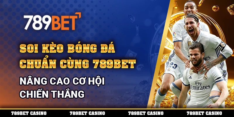 Soi Kèo Bóng Đá Chuẩn cùng 789BET, nâng cao cơ hội chiến thắng