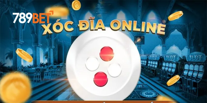 Bài xóc đĩa 789BET có gì hấp dẫn