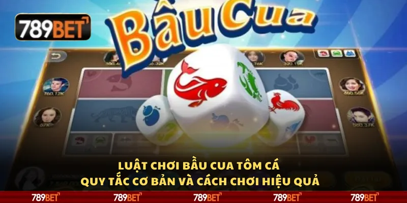 Luật chơi bầu cua tôm cá - Quy tắc cơ bản và cách chơi hiệu quả