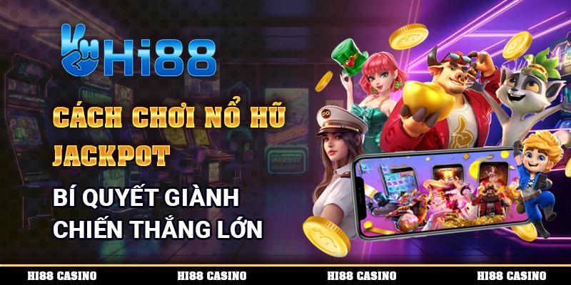 Cách Chơi Nổ Hũ Jackpot