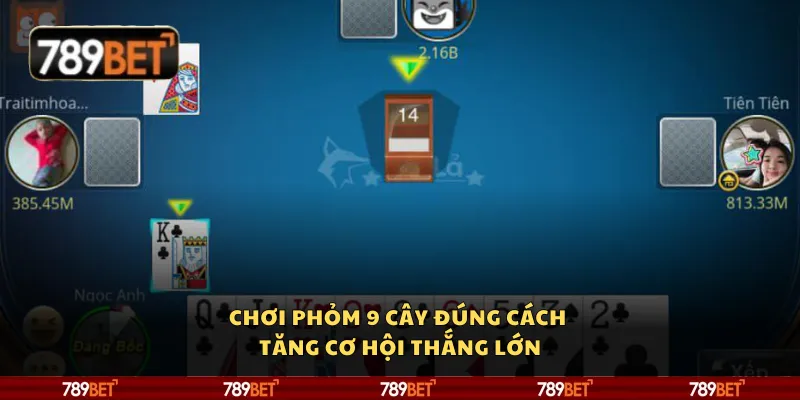 Chơi Phỏm 9 cây đúng cách – Tăng cơ hội thắng lớn