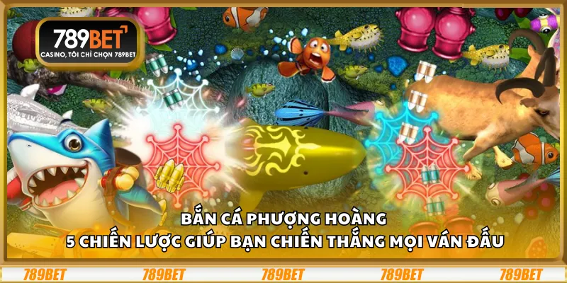 Bắn cá Phượng Hoàng – 5 chiến lược giúp bắn chiến thắng mọi ván đấu