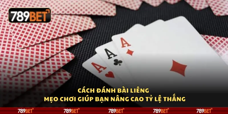 Cách đánh bài liêng – Mẹo chơi giúp bạn nâng cao tỷ lệ thắng