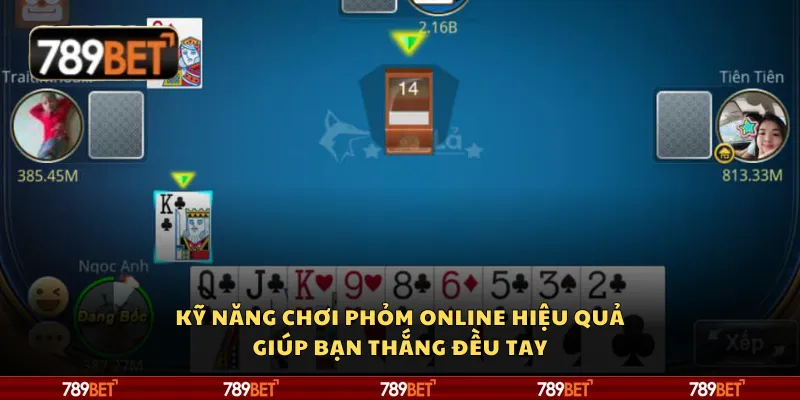 Kỹ năng chơi Phỏm online hiệu quả giúp bạn thắng đều tay