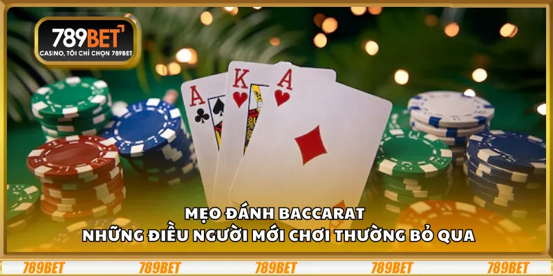 Mẹo đánh Baccarat – Những điều người mới chơi thường bỏ qua