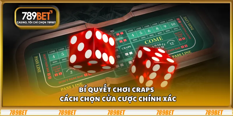 Bí quyết chơi Craps – Cách chọn cửa cược chính xác