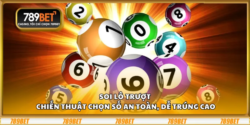 Soi lô trượt – Chiến thuật chọn số an toàn, dễ trúng cao